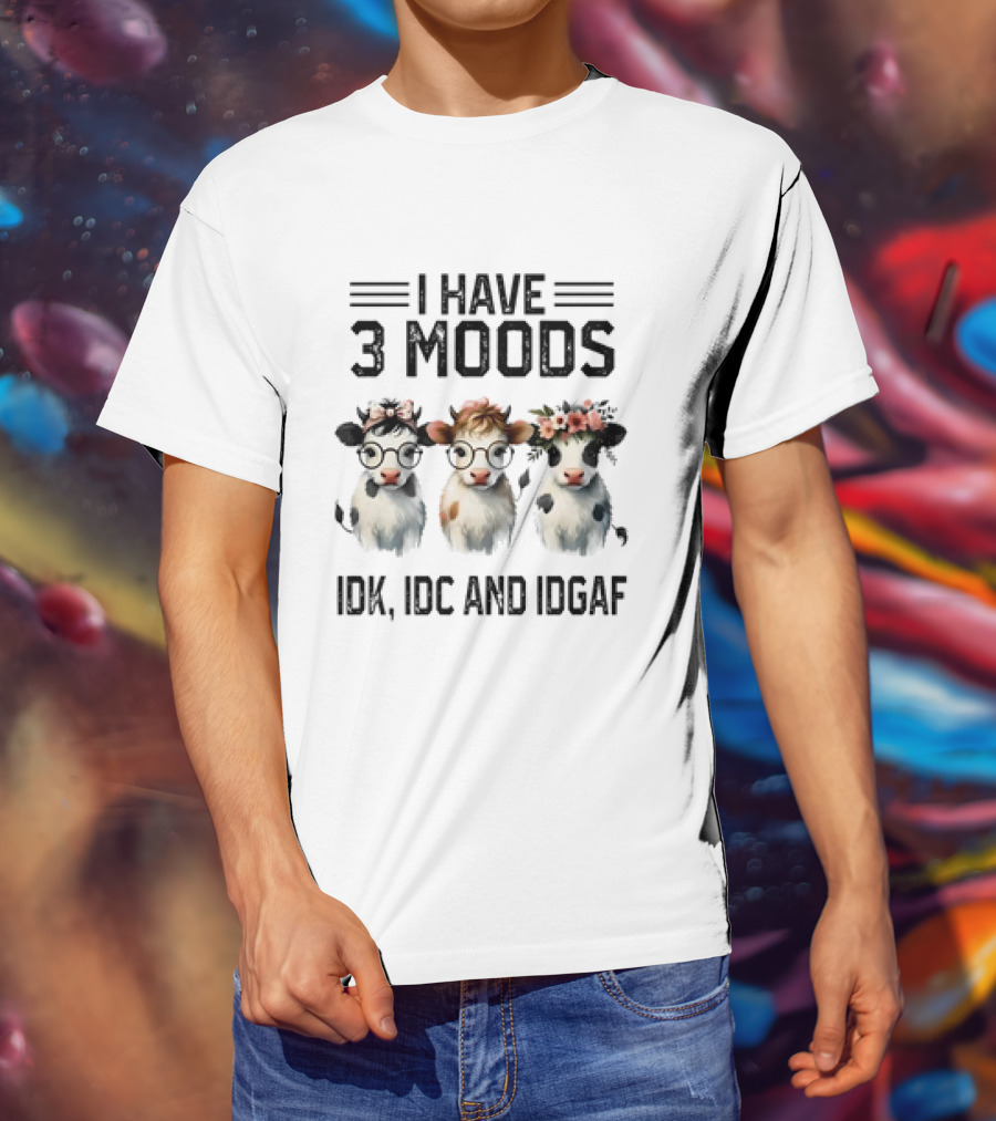 I Have 3 Moods Cow: IDK, IDC, And IDGAF T-Shirt