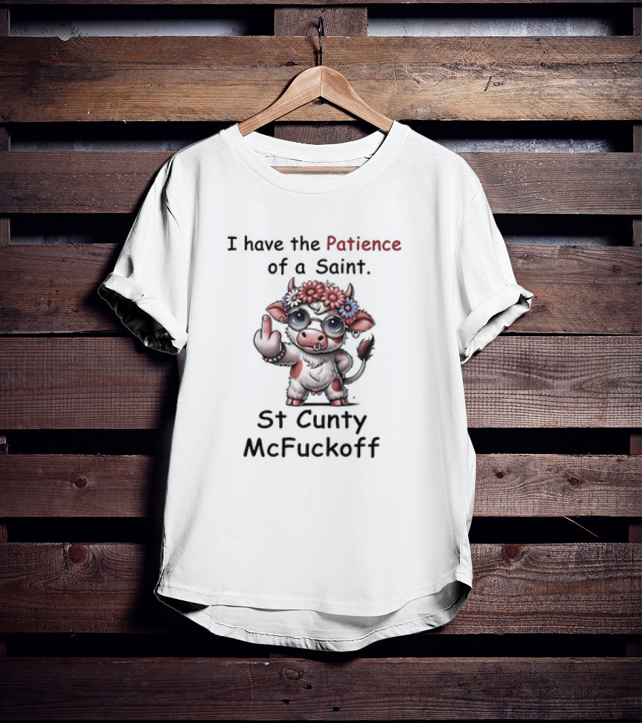 I Have The Patience Of A Saint St Cunty McFuckoff Cow With Flowers And Glasses T-Shirt