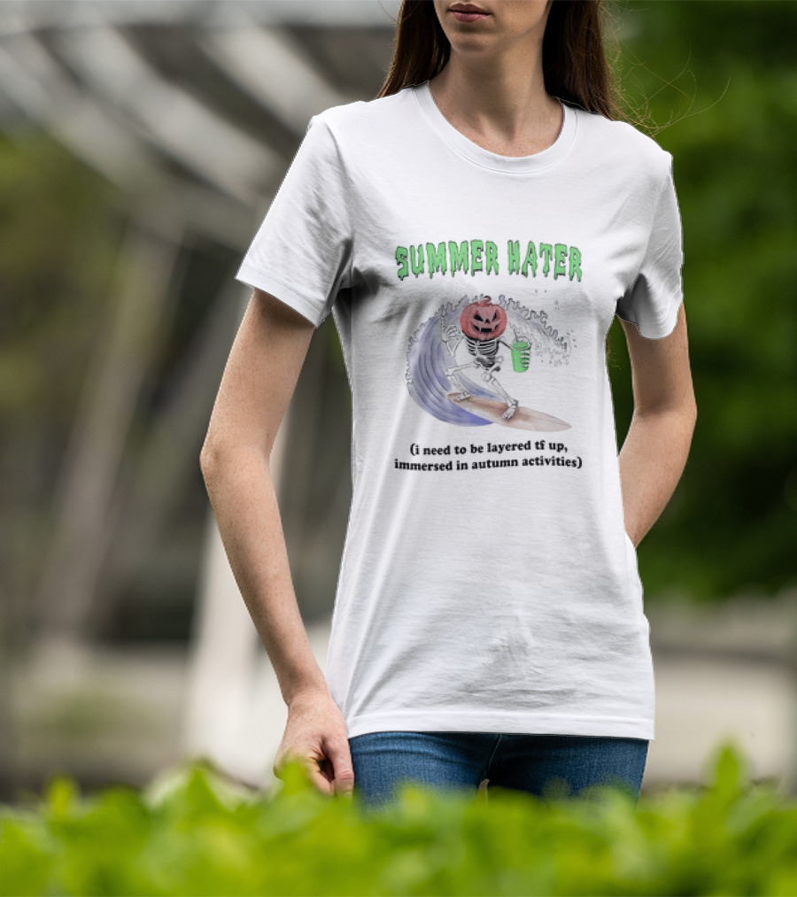 Summer Hater I Need To Be Layered TF Up Immersed In Autumn Activities Pumpkin Skeleton Surfing T-Shirt