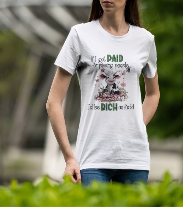 Cow Surrounded By Coins And Butterflies If I Got Paid For Pissing People Off I'd Be Rich As Fuck T-Shirt