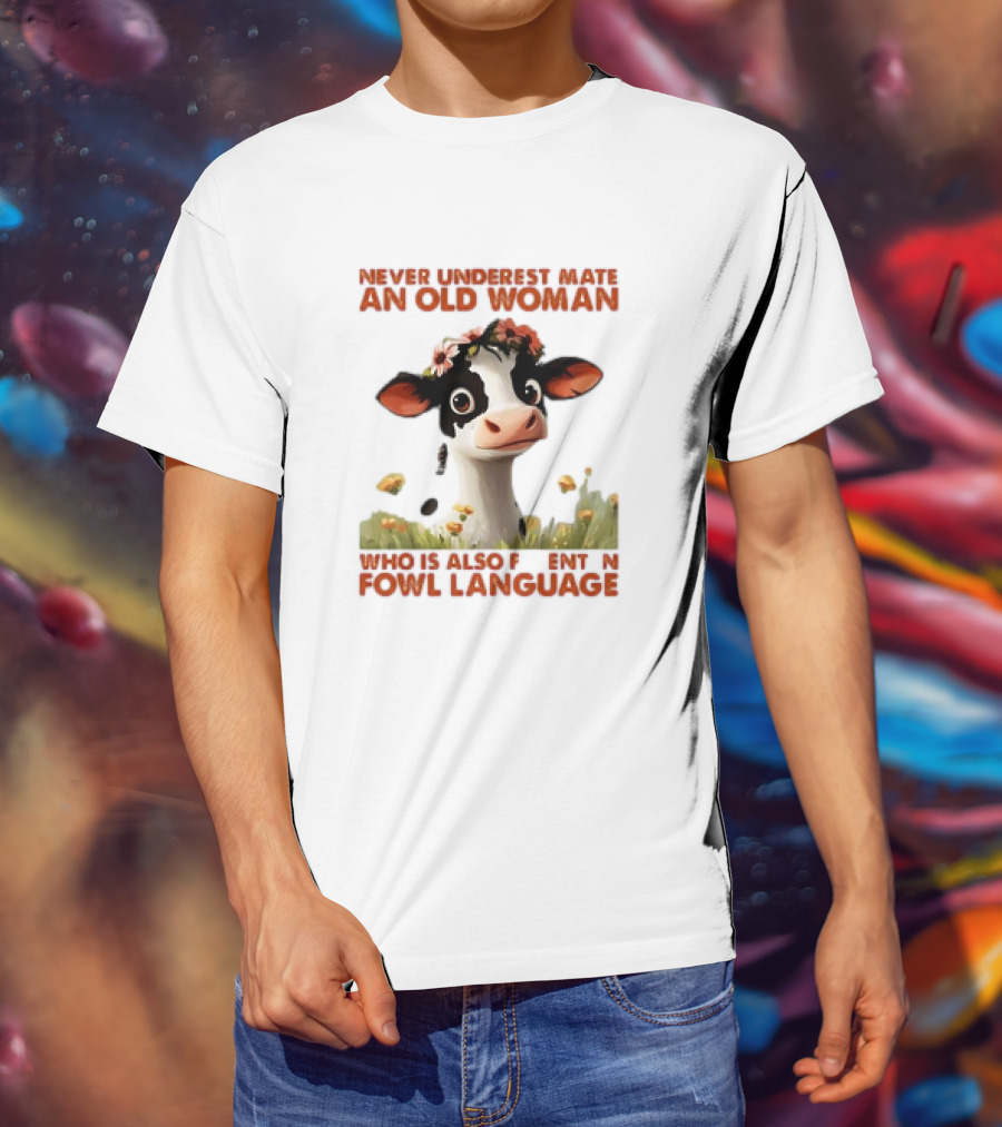 Never Underestimate An Old Woman Fluent In Fowl Language With Cow And Flowers T-Shirt