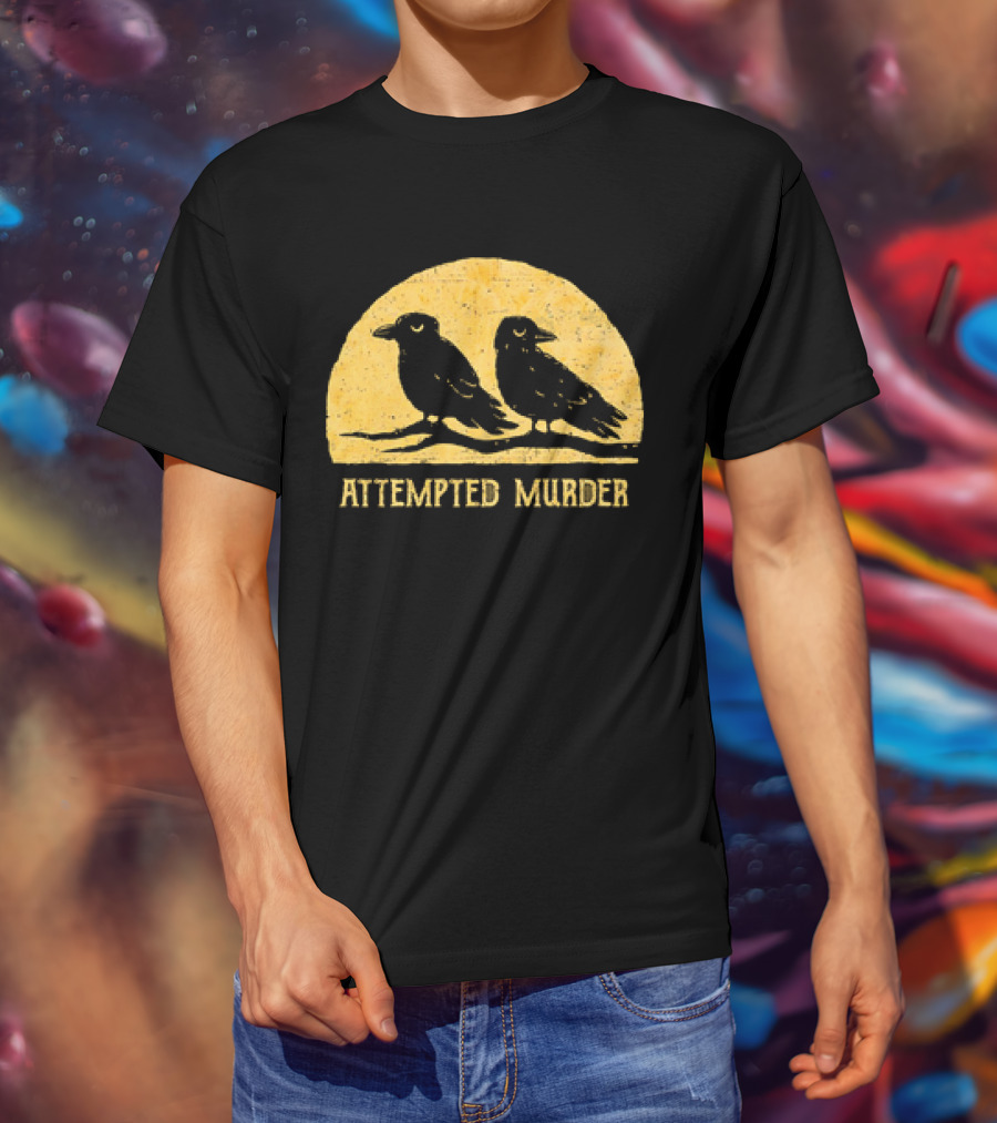 Attempted Murder Crows Dark Humor T-Shirt