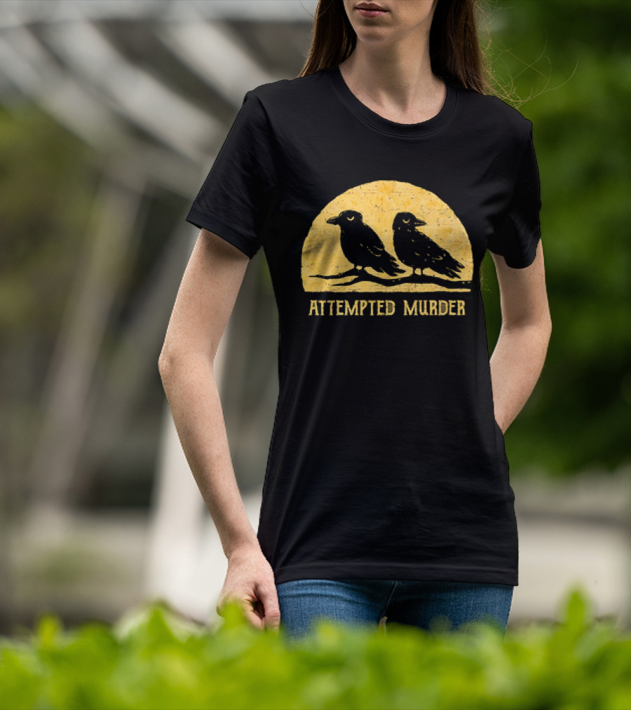Attempted Murder Crows Dark Humor T-Shirt