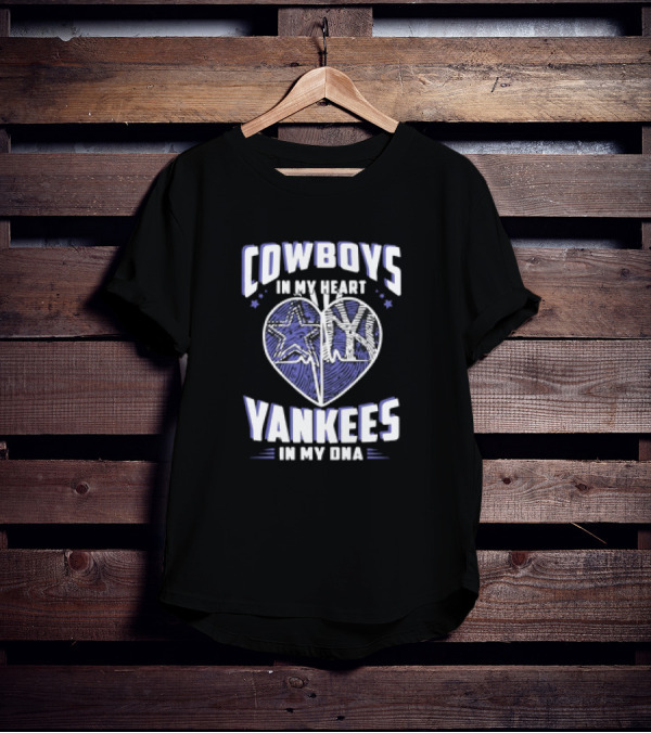 Cowboys In My Heart Yankees In My DNA Heart With Stars And NY T-Shirt