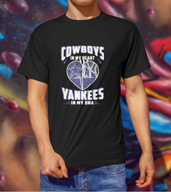 Cowboys In My Heart Yankees In My DNA Heart With Stars And NY T-Shirt