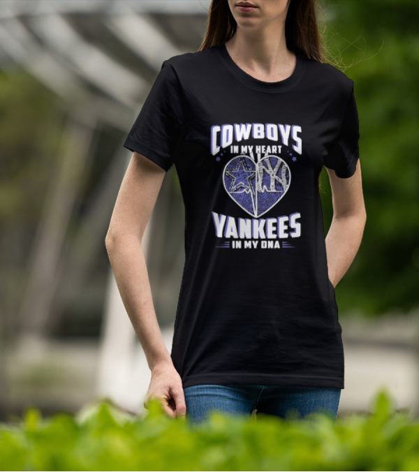 Cowboys In My Heart Yankees In My DNA Heart With Stars And NY T-Shirt