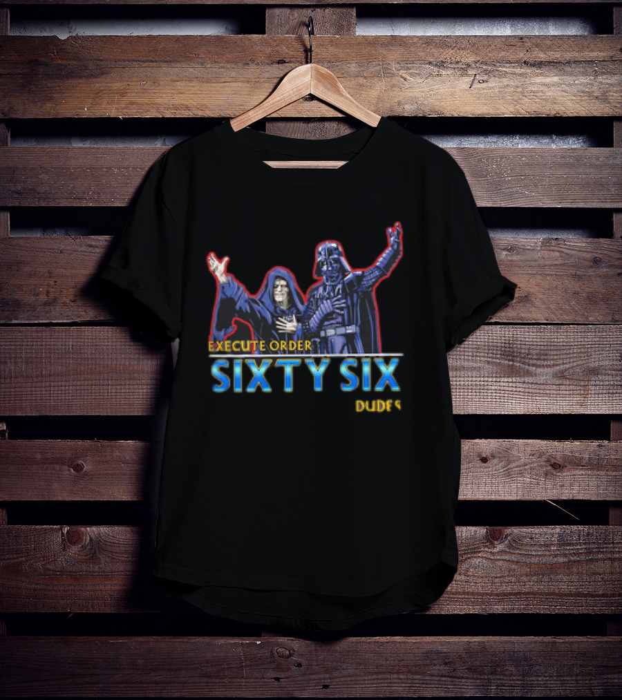 Execute Order Sixty Six Dudes Darth Sidious Darth Vader Bill And Ted’s Excellent Adventure T-Shirt