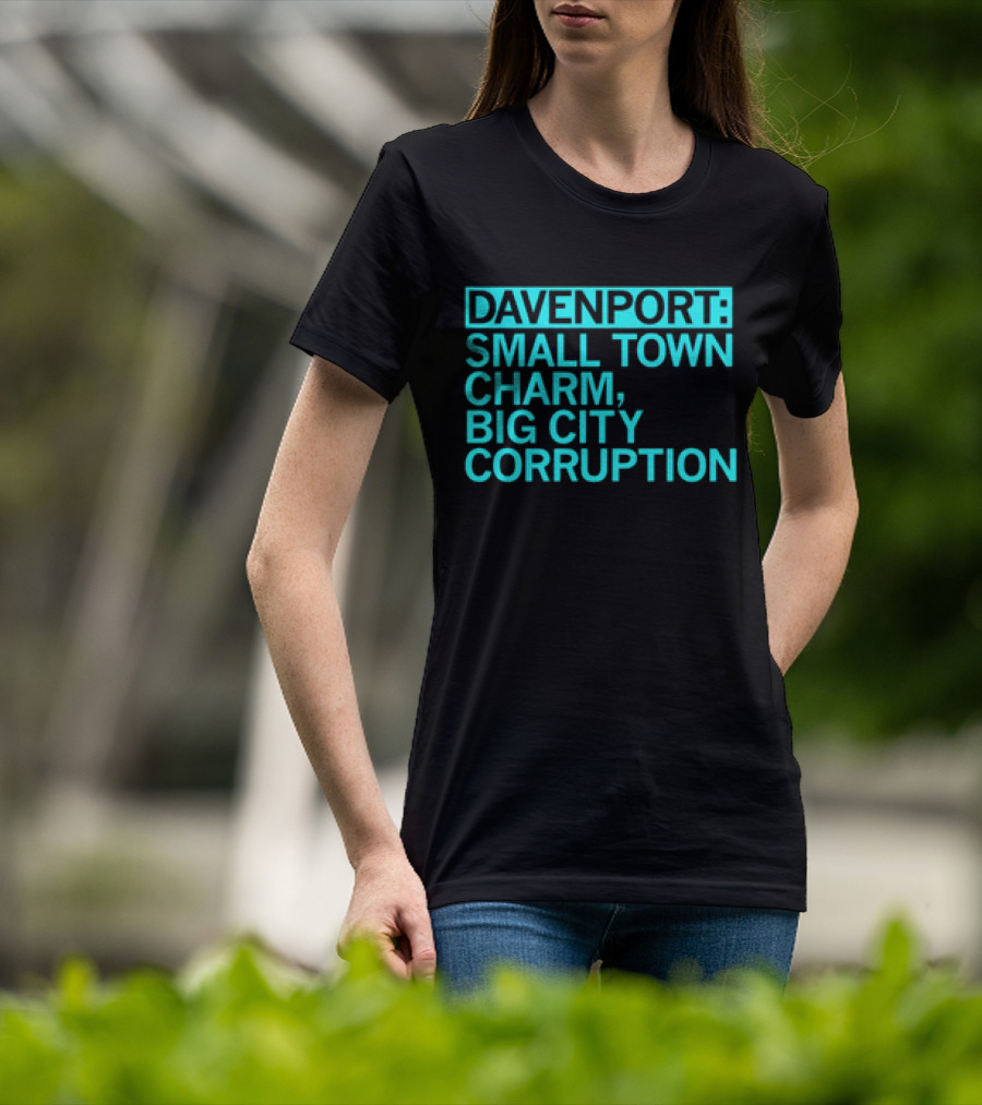 Davenport Small Town Charm Big City Corruption T-Shirt