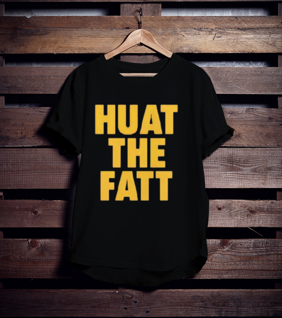 Huat The Fatt T-Shirt