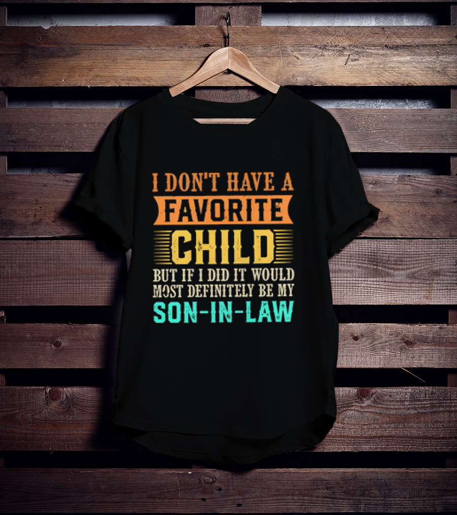 I Don't Have A Favorite Child But If I Did It Would Most Definitely Be My Son-in-Law Vintage T-Shirt