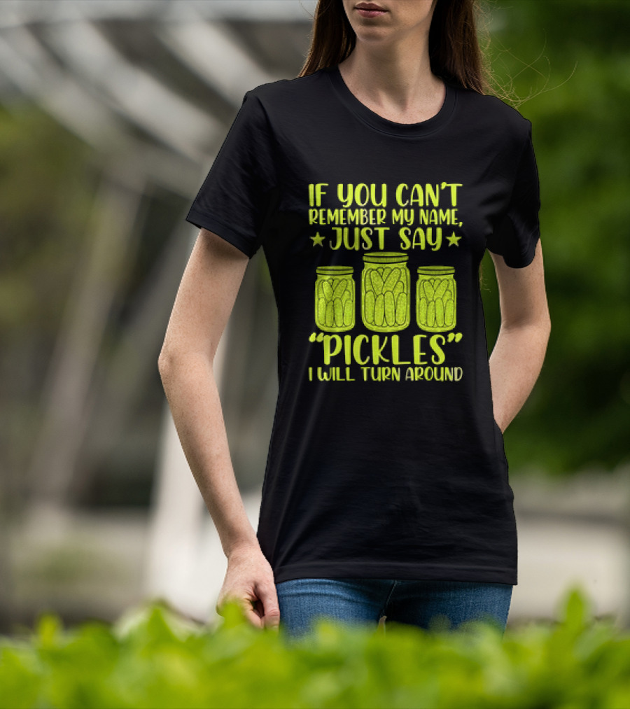 If You Can't Remember My Name Just Say Pickles I Will Turn Around Jars Stars T-Shirt