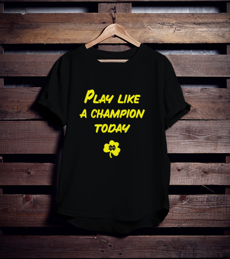 Play Like A Champion Today Notre Dame Football ND Shamrock T-Shirt