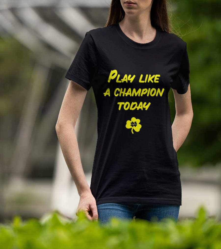 Play Like A Champion Today Notre Dame Football ND Shamrock T-Shirt