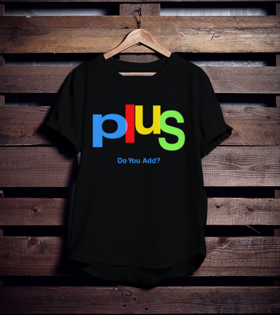 Plus Do You Add? T-Shirt