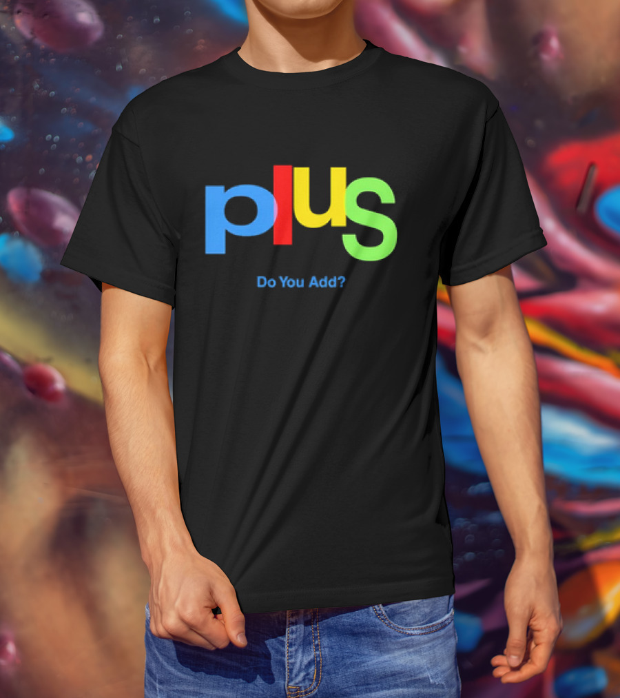 Plus Do You Add? T-Shirt