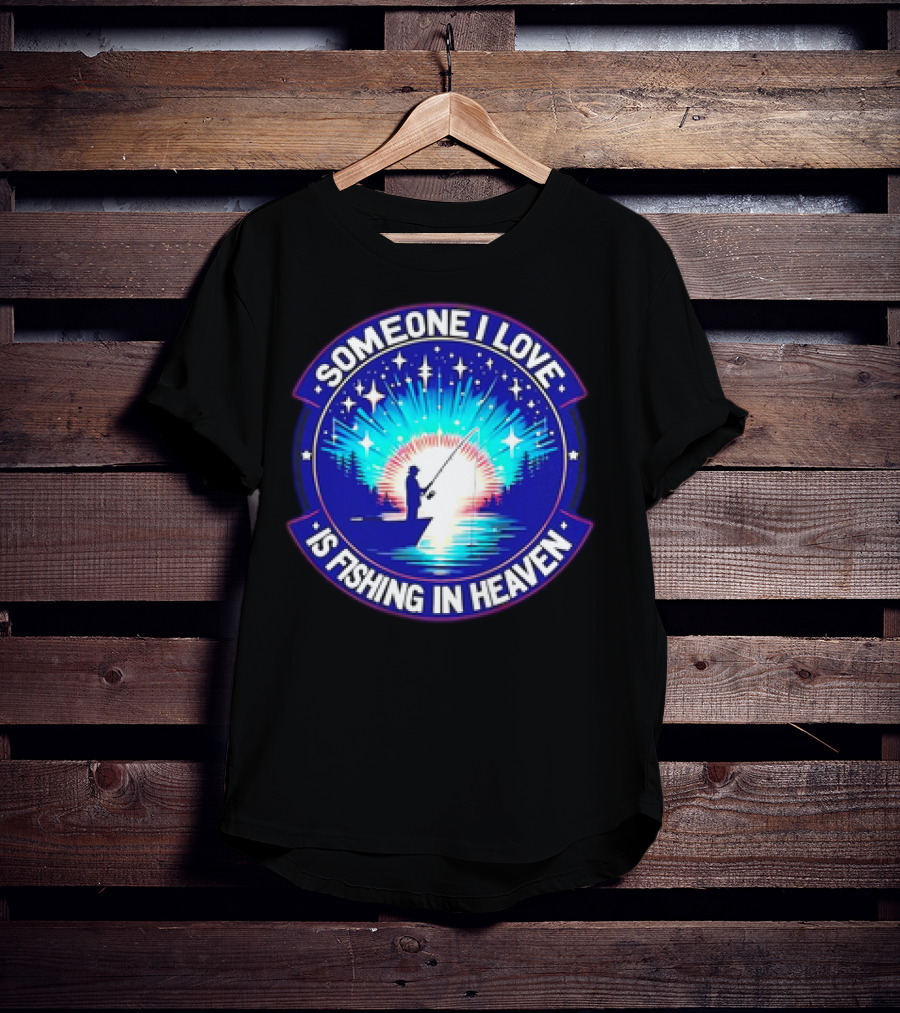 Someone I Love Is Fishing In Heaven With Silhouette And Starry Night Sky T-Shirt