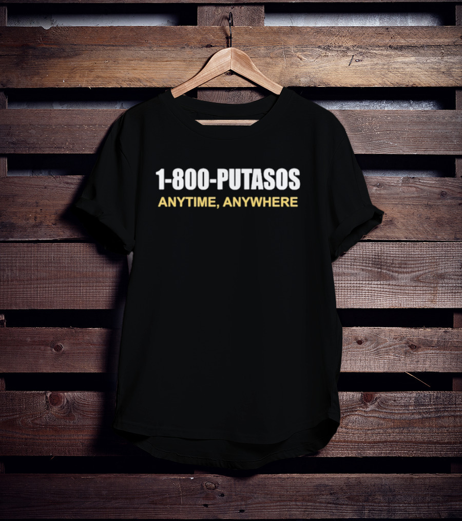1 800 Putasos Anytime Anywhere Bold Statement Mexican Spanish Phrase T-Shirt