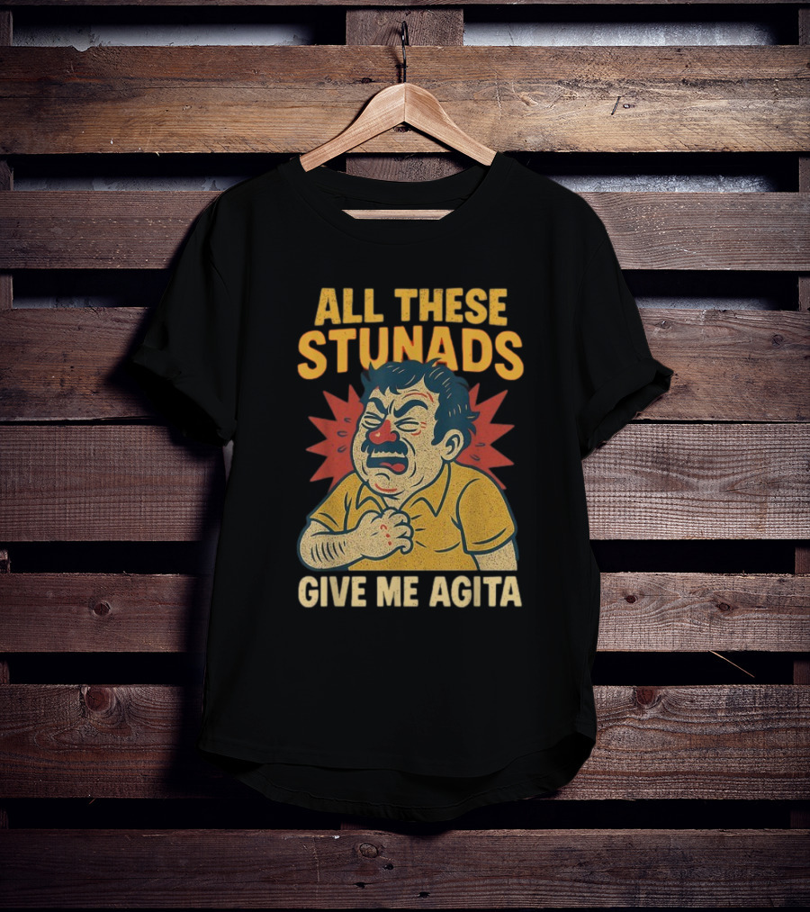 ALL THESE STUNADS GIVE ME AGITA Cartoon Character Holding Chest T-Shirt