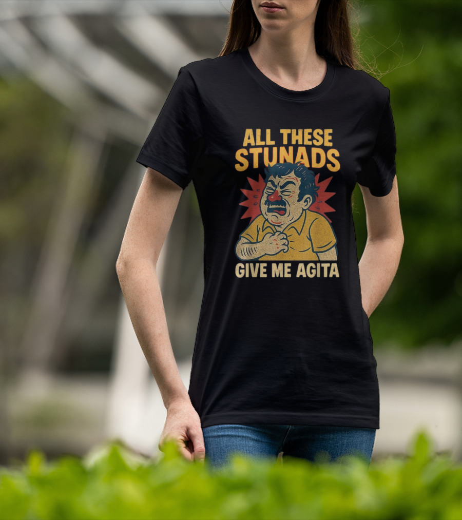 ALL THESE STUNADS GIVE ME AGITA Cartoon Character Holding Chest T-Shirt
