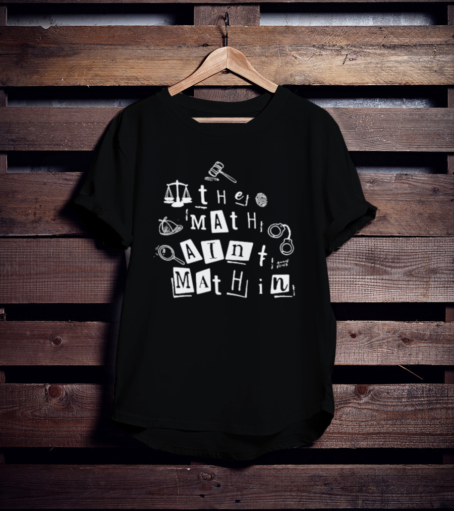 ```plaintext Annie Elise The Math Ain’t Mathin Scales Gavel Handcuffs Magnifying Glass ``` T-Shirt