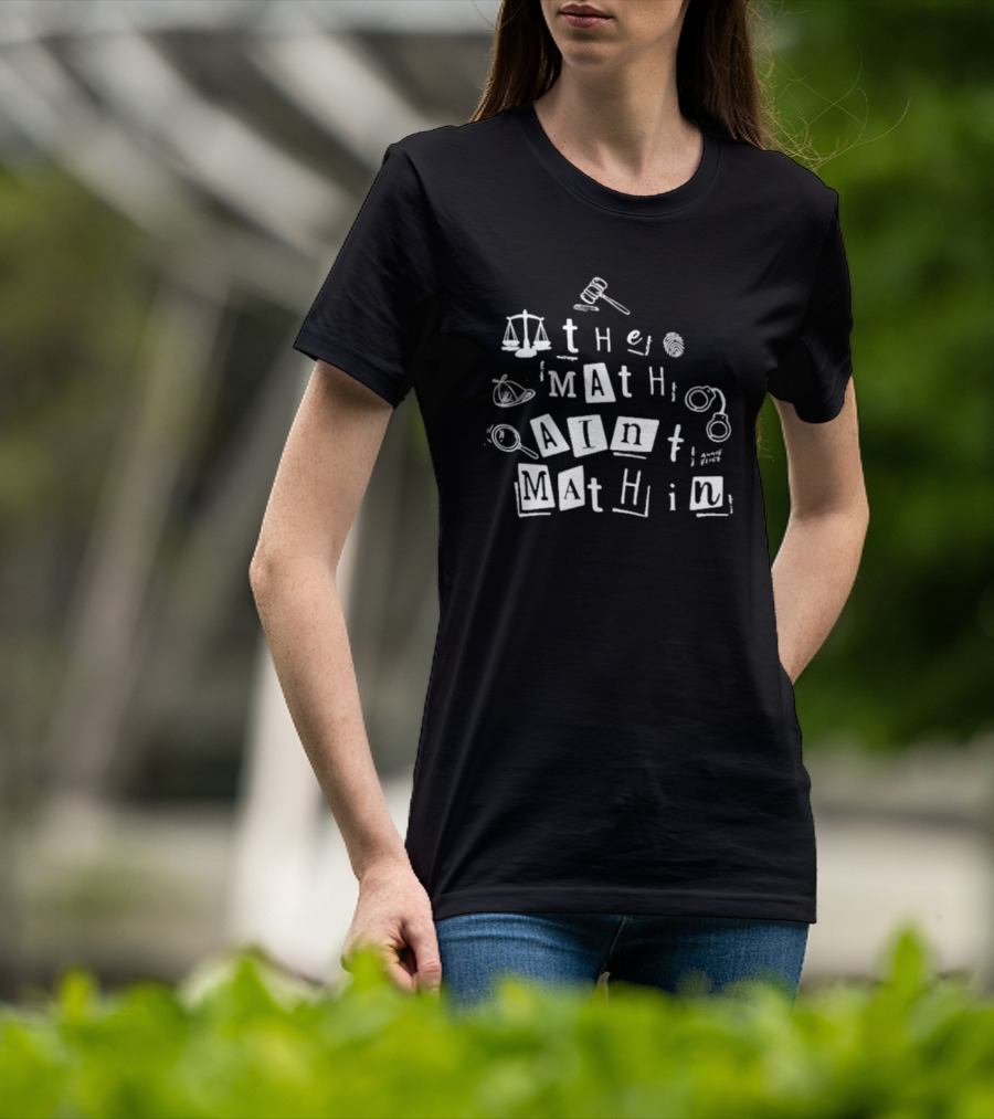 ```plaintext Annie Elise The Math Ain’t Mathin Scales Gavel Handcuffs Magnifying Glass ``` T-Shirt