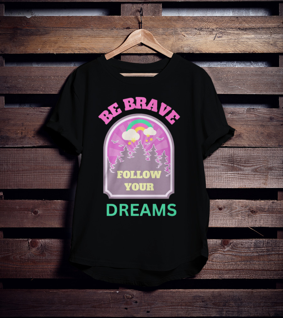 Be Brave Follow Your Dreams Rainbow And Forest Stars T-Shirt