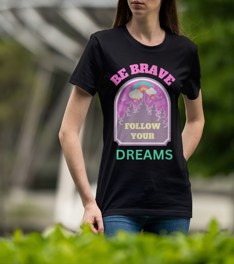 Be Brave Follow Your Dreams Rainbow And Forest Stars T-Shirt