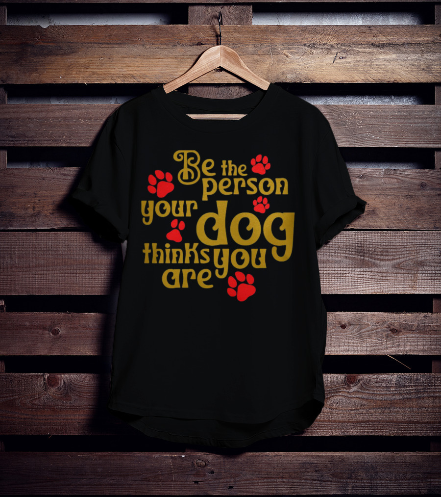Be The Person Your Dog Thinks You Are Red Paw Prints T-Shirt