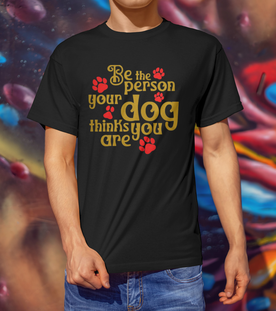 Be The Person Your Dog Thinks You Are Red Paw Prints T-Shirt