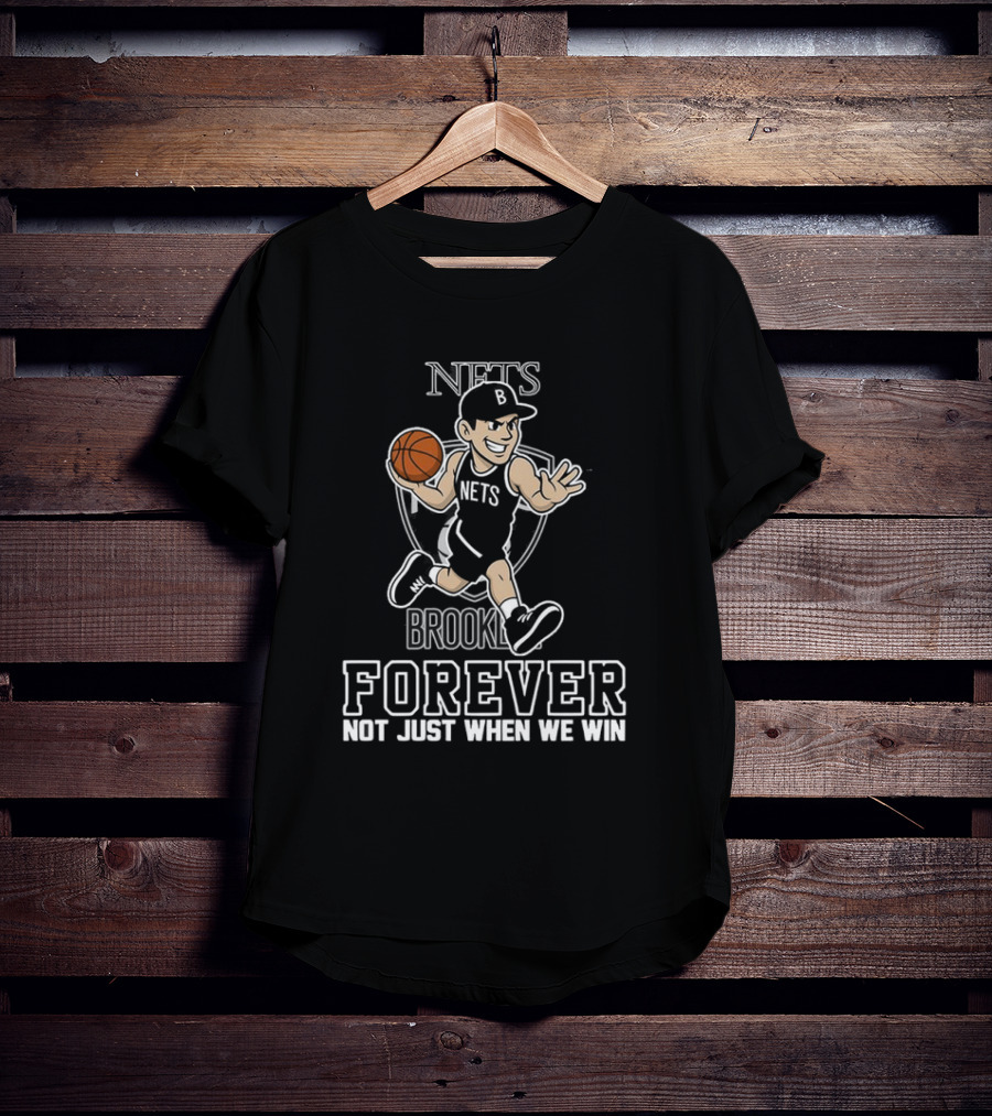 Brooklyn Nets Forever Not Just When We Win Basketball Player T-Shirt