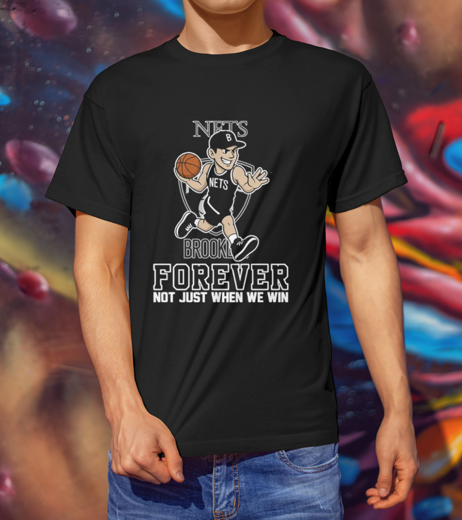 Brooklyn Nets Forever Not Just When We Win Basketball Player T-Shirt