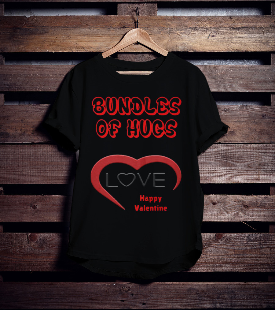 BUNDLES OF HUGS LOVE HAPPY VALENTINE T-Shirt