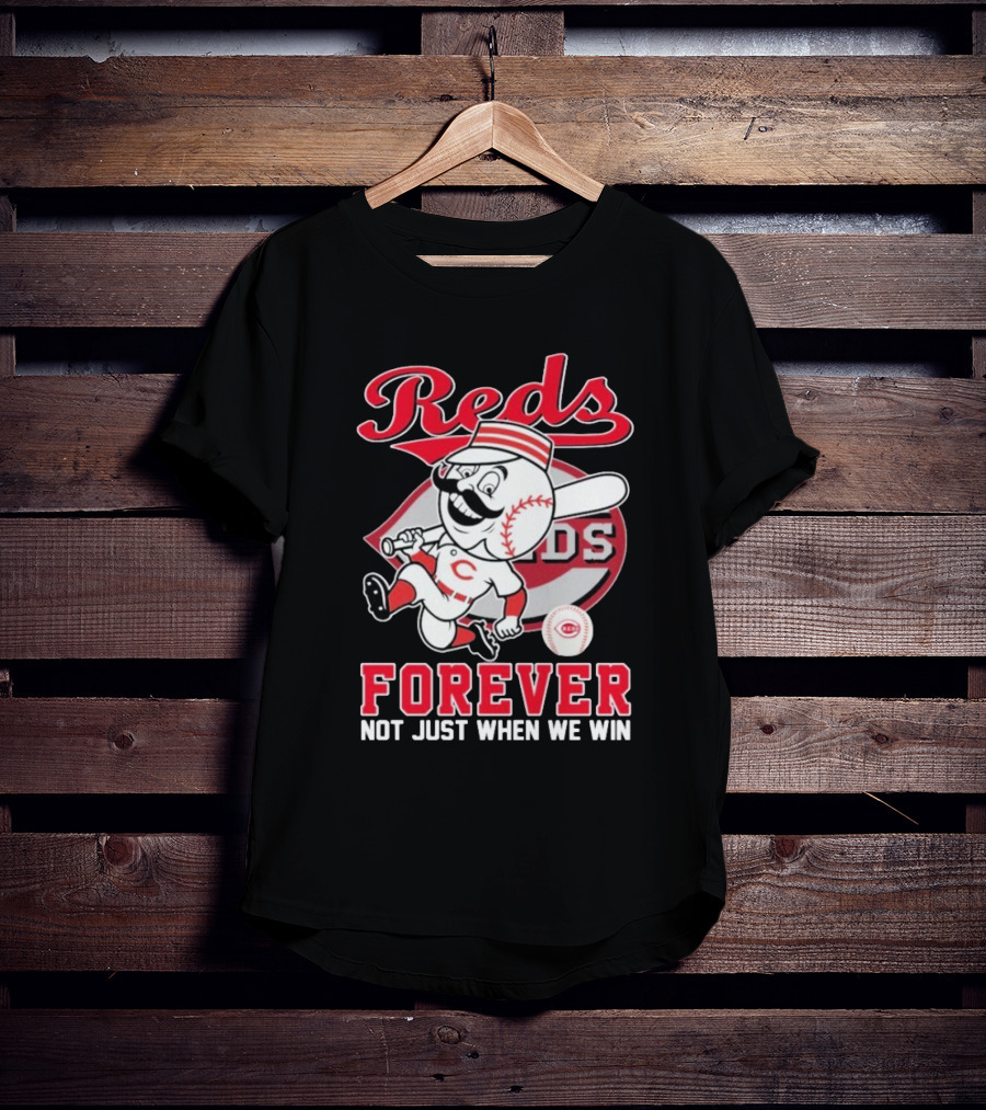 Cincinnati Reds Mascot Forever Not Just When We Win T-Shirt