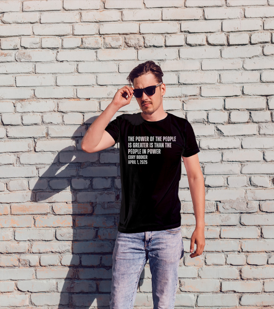 The Power Of The People Is Greater Than The People In Power Cory Booker April 1 2025 T-Shirt