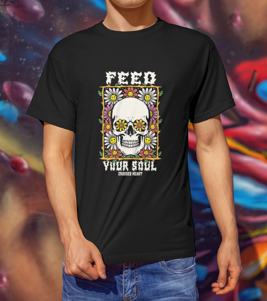 Feed Your Soul Crossed Heart Skull With Flowers T-Shirt