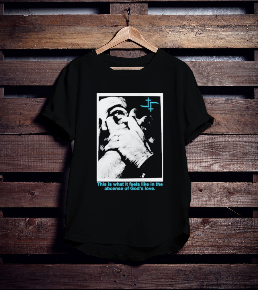 Cult Leader This Is What It Feels Like In The Absence Of God’s Love Monochrome Face Plus Sign T-Shirt