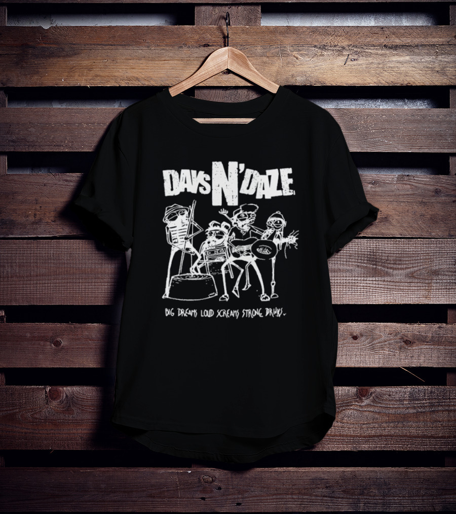 Days N Daze Big Dreams Loud Screams Strong Drinks Stick Figure Band T-Shirt