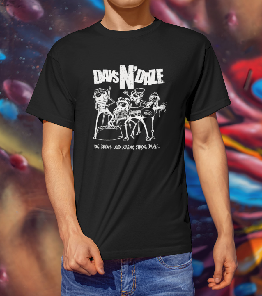 Days N Daze Big Dreams Loud Screams Strong Drinks Stick Figure Band T-Shirt