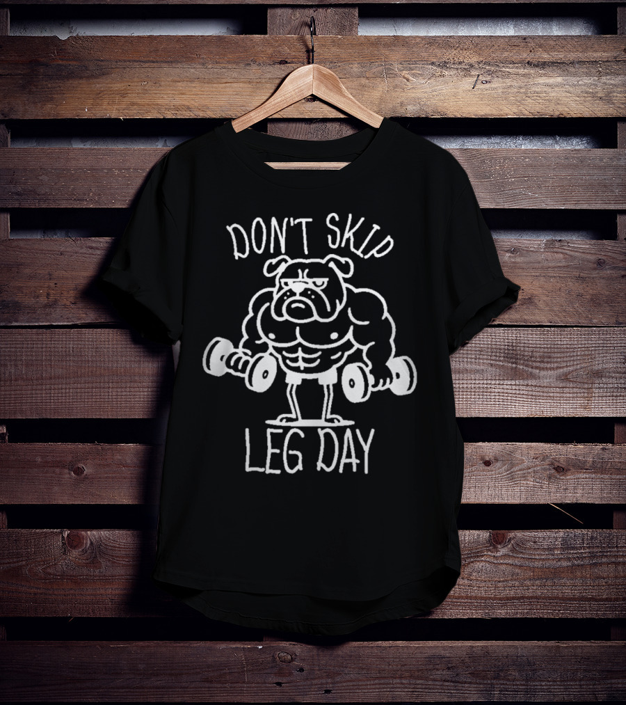 Bulldog Lifting Dumbbells Don't Skip Leg Day T-Shirt
