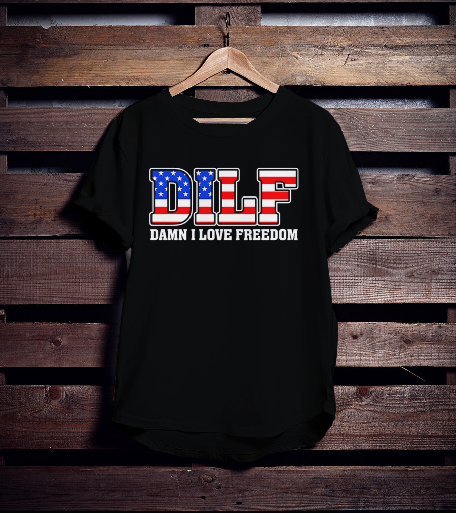 DILF Damn I Love Freedom Stars And Stripes Flag T-Shirt
