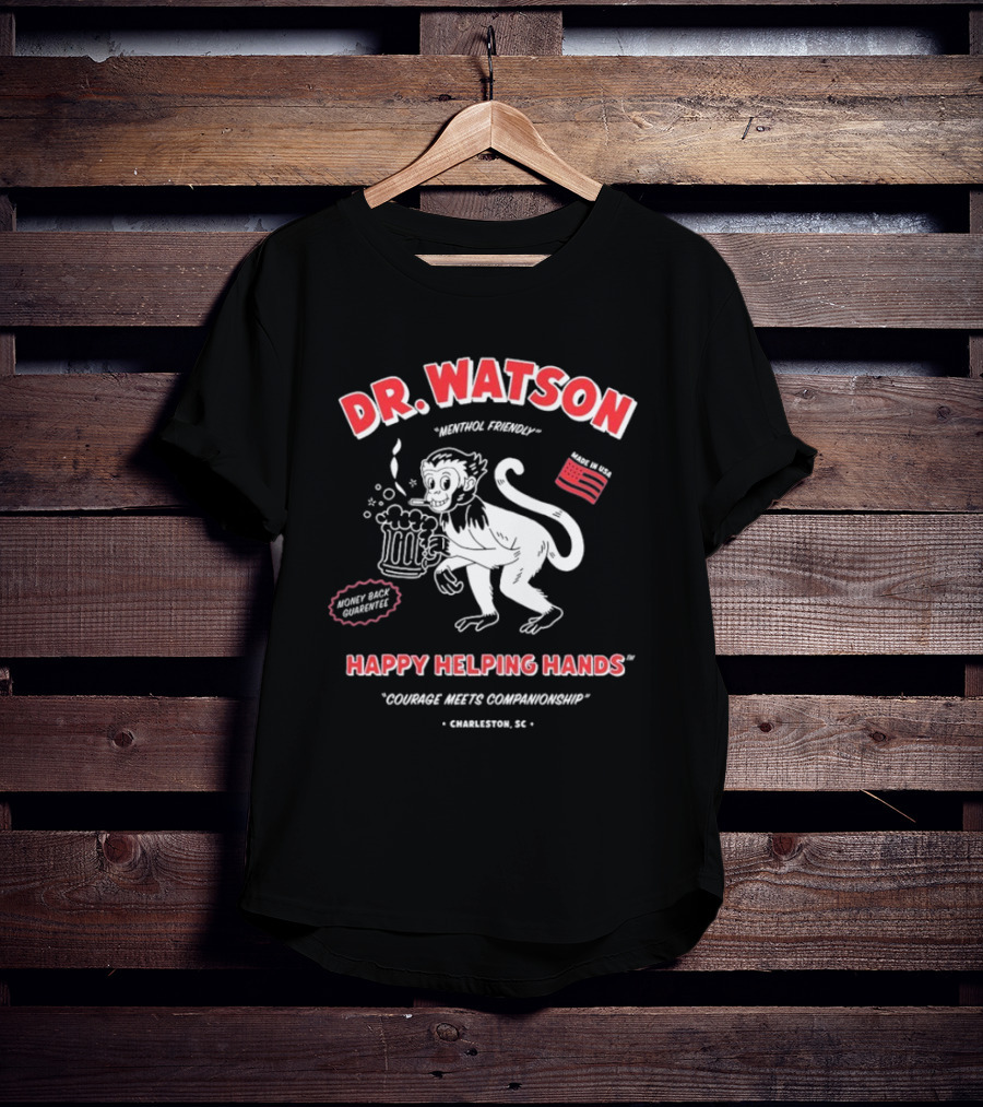 DR. WATSON Menthol Friendly Happy Helping Hands Courage Meet Companionship Charleston SC Monkey With Beer Made In USA T-Shirt