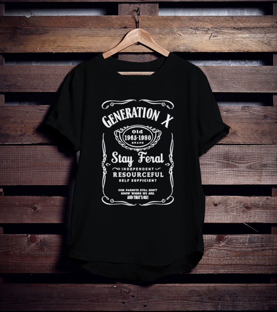 Generation X Stay Feral Independent Resourceful Self Sufficient Our Parents Still Don’t Know Where We Are Old 1965 1980 T-Shirt