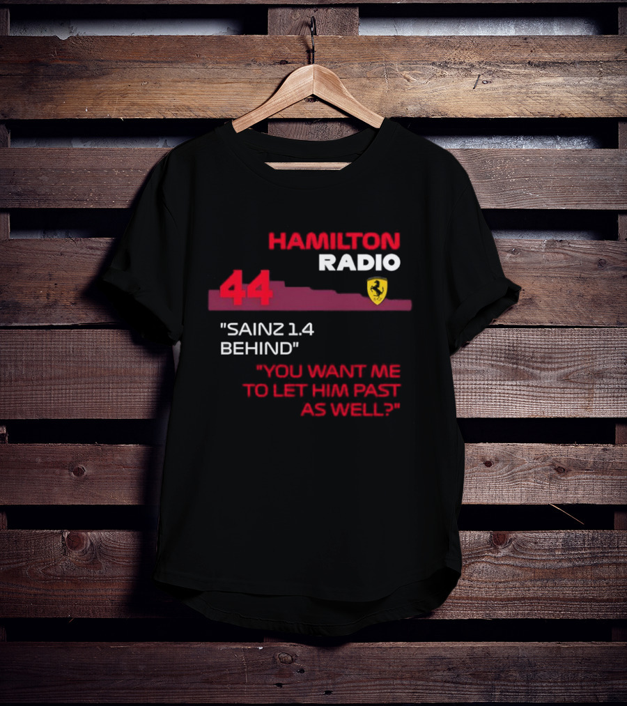 Hamilton Radio 44 Sainz 1.4 Behind You Want Me To Let Him Past As Well T-Shirt