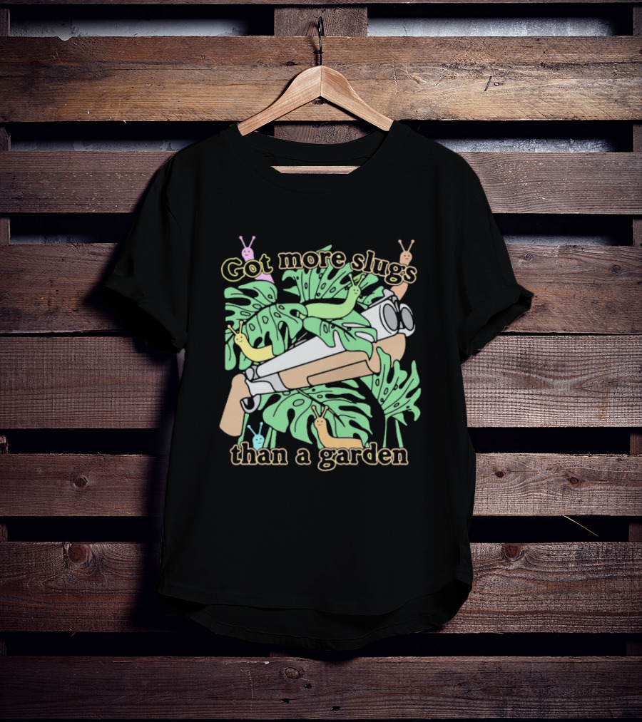 Got More Slugs Than A Garden With Leaves And Sunglasses Gun T-Shirt
