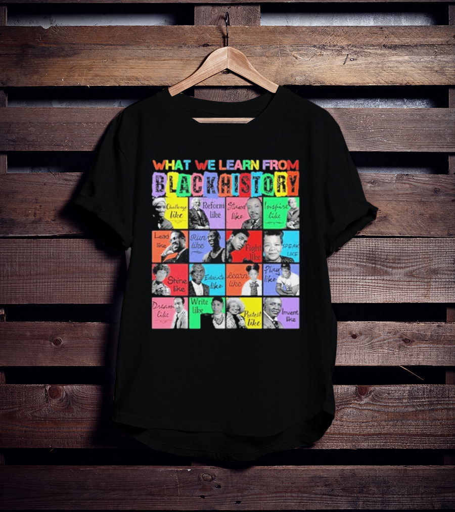 2025 What We Learn From Black History Black Leaders T-Shirt