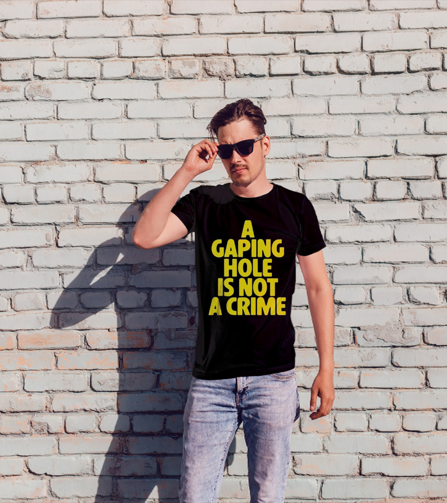 A Gaping Hole Is Not A Crime Yellow Text T-Shirt