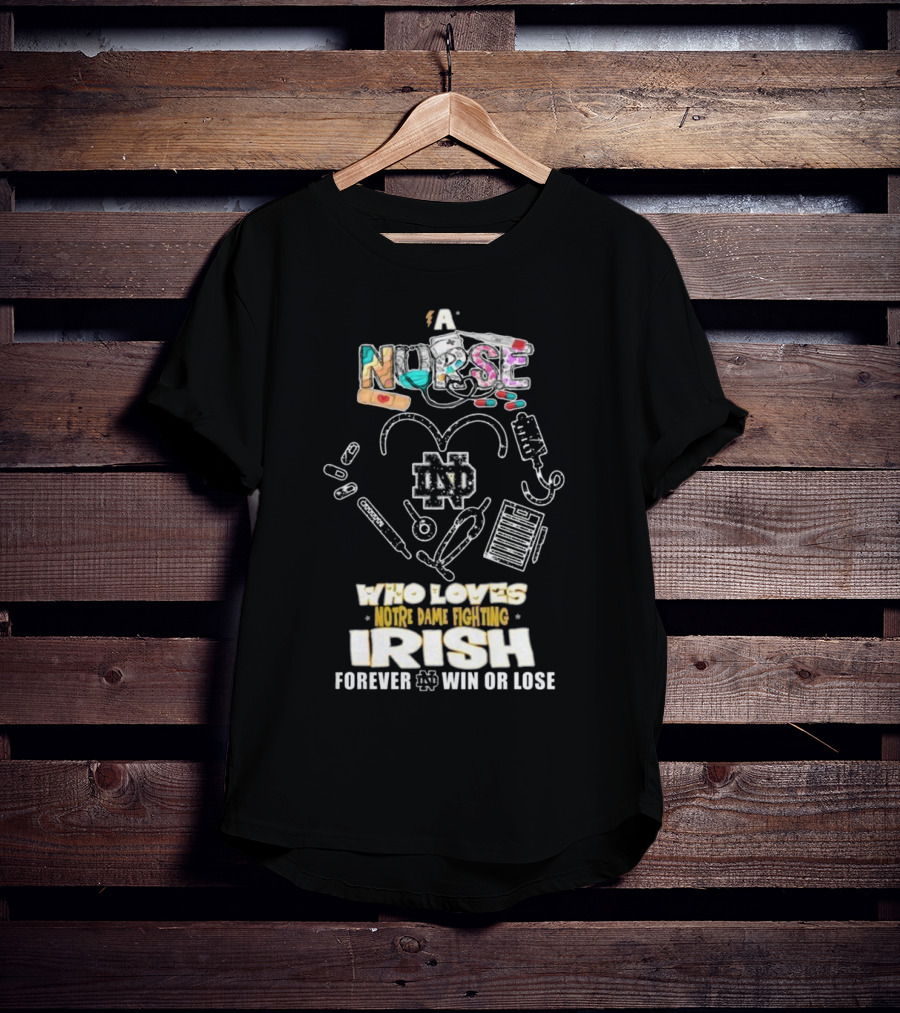 A Nurse Who Loves Notre Dame Fighting Irish Forever Win Or Lose ND T-Shirt