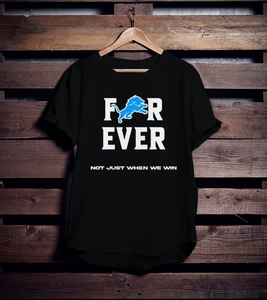 Alisha Kelley Forever Detroit Lions Not Just When We Win T-Shirt