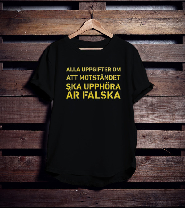 Alla Uppgifter Om Att Motståndet Ska Upphöra Är Falska Yellow Text T-Shirt