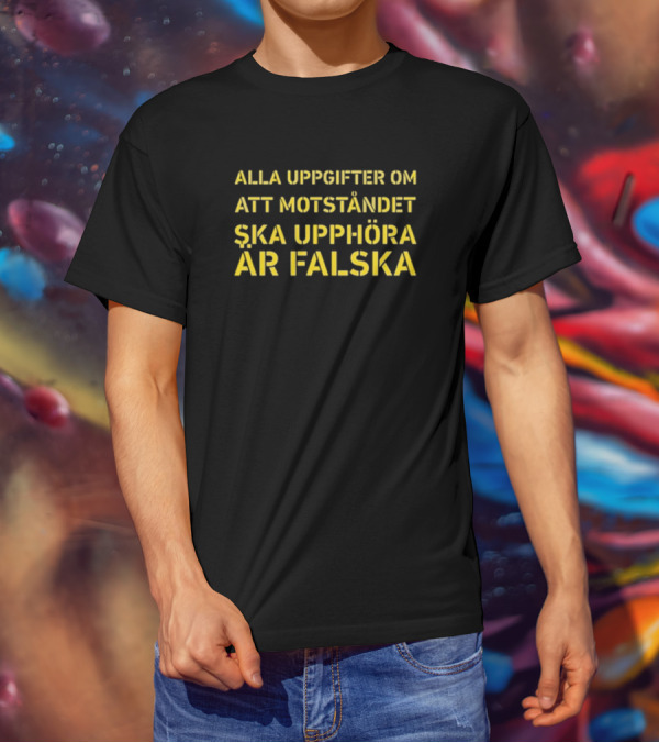 Alla Uppgifter Om Att Motståndet Ska Upphöra Är Falska Yellow Text T-Shirt